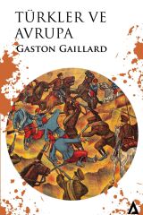 Türkler Ve Avrupa - Gaston Gaillard 9786057000514