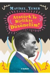 Atatürk'le Birlikte Düşünelim - Mavisel Yener 9786052854020