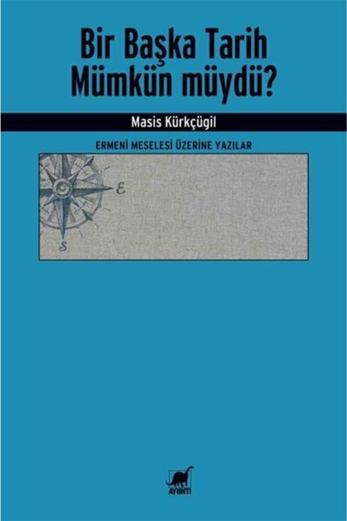 Bir Başka Tarih Mümkün Müydü? Ermeni Meselesi Üzerine Yazılar
