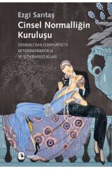 Cinsel Normalliğin Kuruluşu & Osmanlı'dan Cumhuriyet'e Heteronormatiflik Ve Istikrarsızlıkları