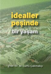 İdealler Peşinde Bir Yaşam - Prof.Dr. M. Lütfü Çakmakçı