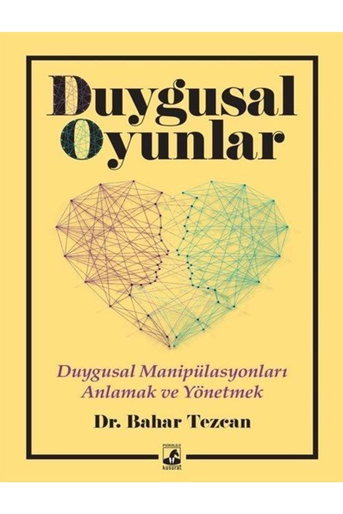 Duygusal Oyunlar & Duygusal Manipülasyonları Anlama Ve Yönetme Bahar Tezcan