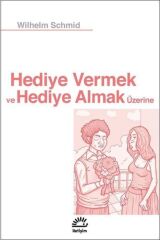 Hediye Vermek ve Hediye Almak Üzerine  Wilhelm Schmid