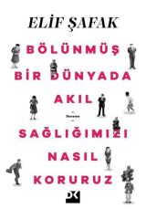 Bölünmüş Bir Dünyada Akıl Sağlığımızı Nasıl Koruruz