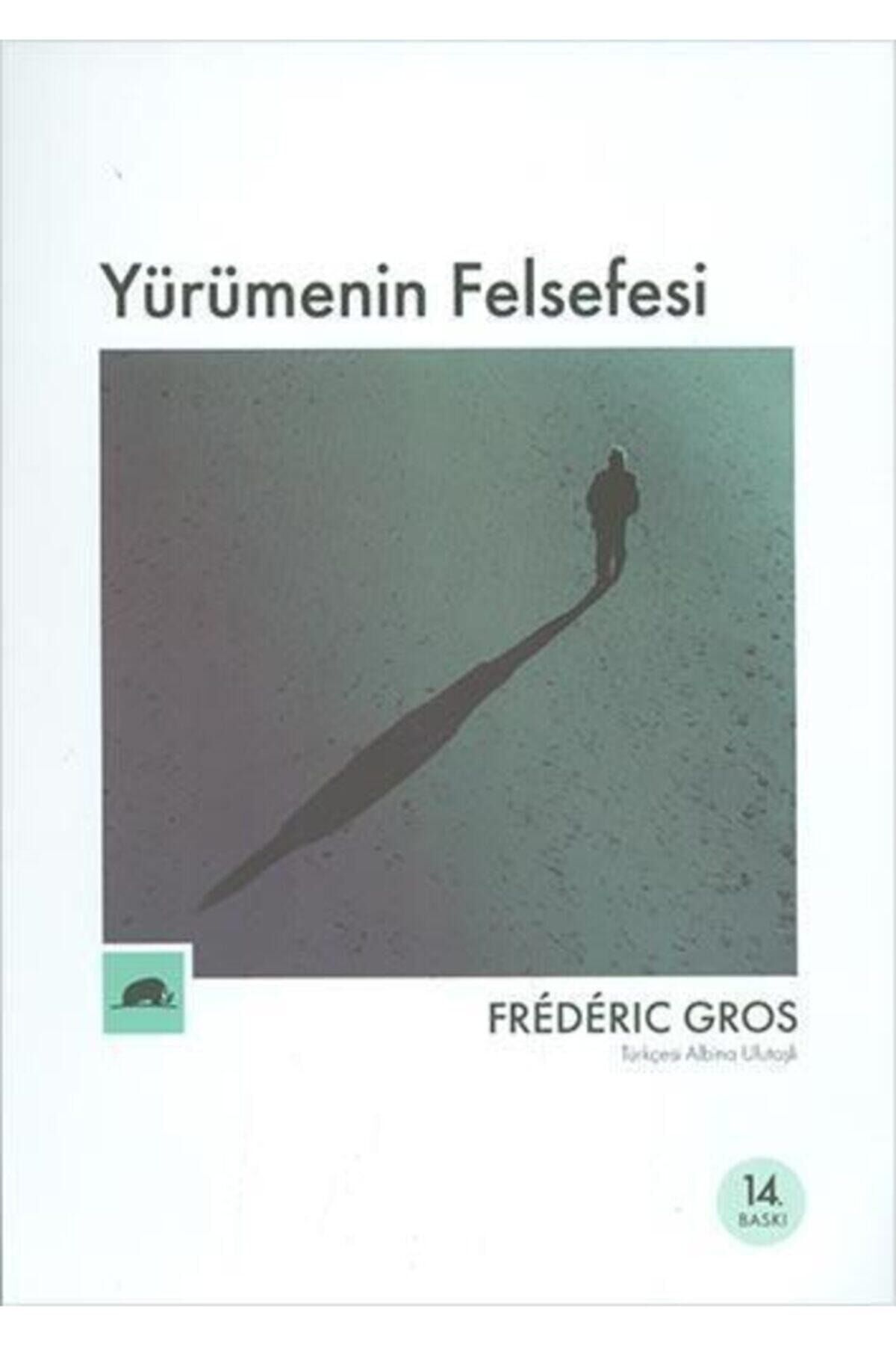 Yürümenin Felsefesi - Frederic Gros -