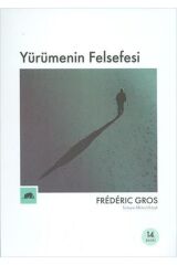 Yürümenin Felsefesi - Frederic Gros -