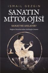Sanatın Mitolojisi: Sanat Ne Anlatır? - Ismail Gezgin 9786056911941