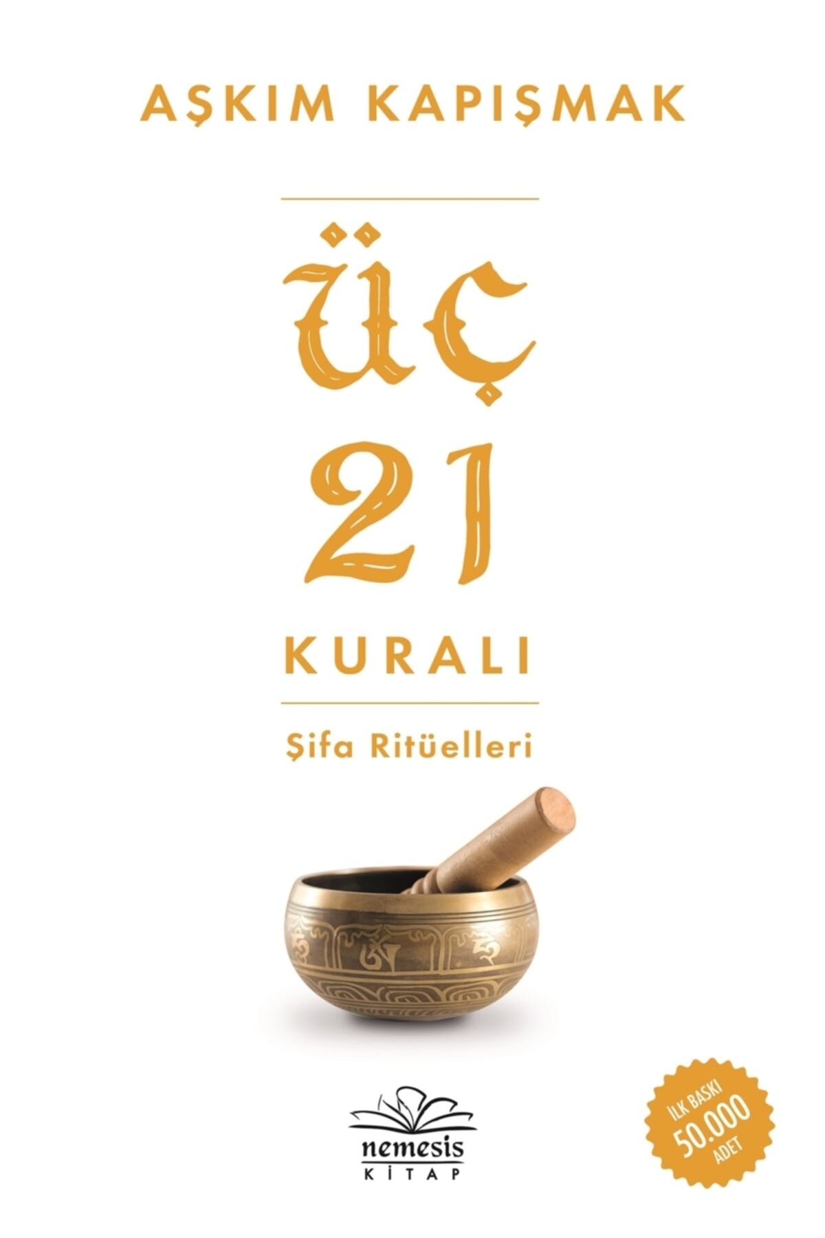 Üç 21 Kuralı Şifa Ritüelleri - Aşkım Kapışmak 9786258400069