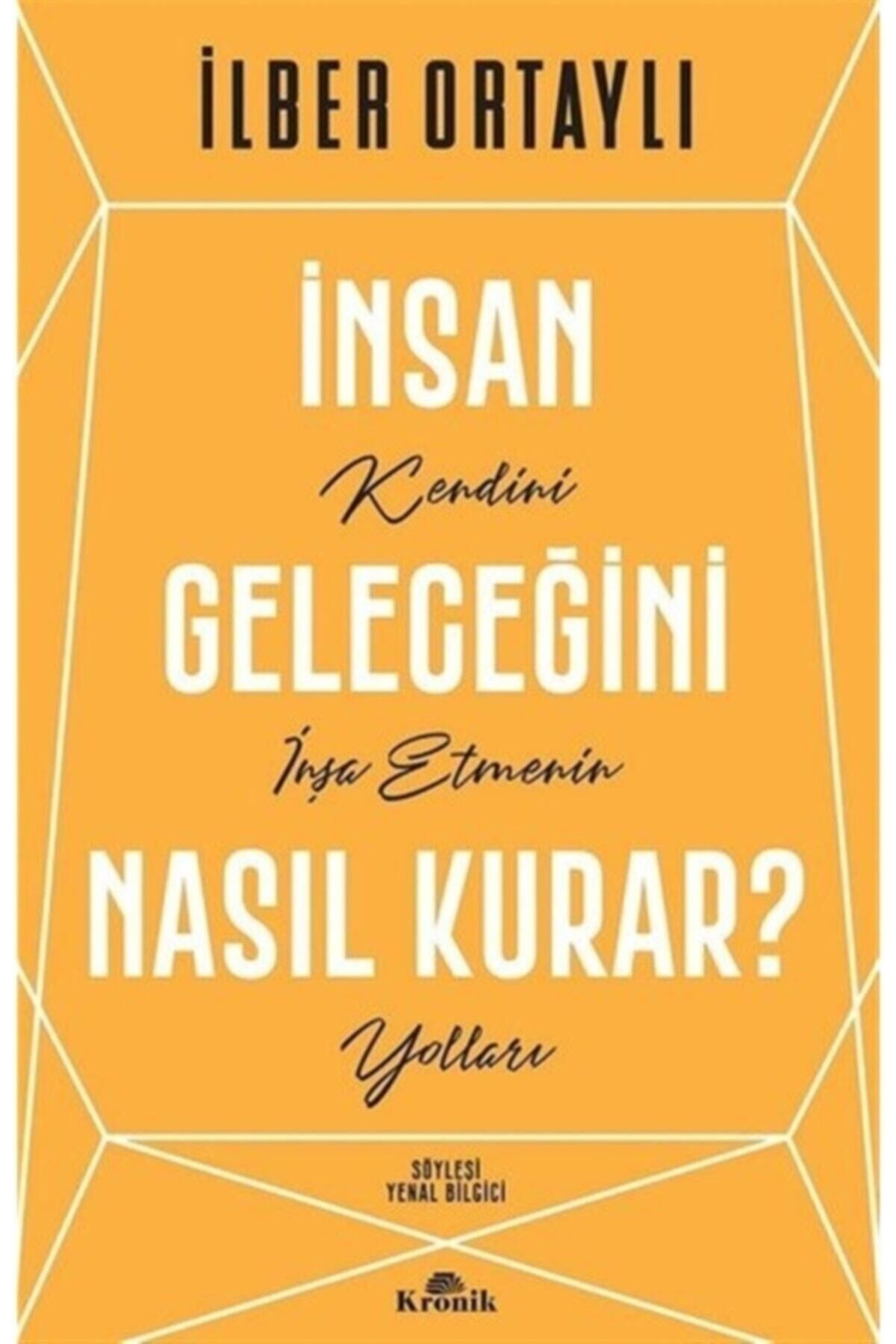 Insan Geleceğini Nasıl Kurar? - Ilber Ortaylı 9786258431254