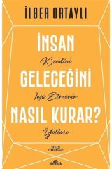Insan Geleceğini Nasıl Kurar? - Ilber Ortaylı 9786258431254