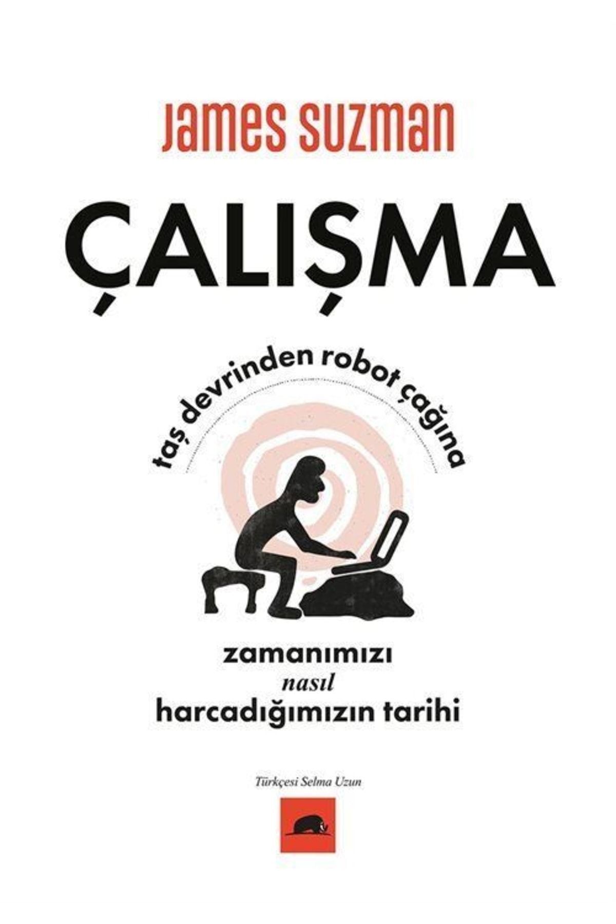 Çalışma & Taş Devrinden Robot Çağına Zamanımızı Nasıl Harcadığımızın Tarihi
