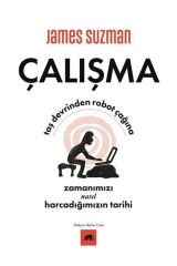 Çalışma & Taş Devrinden Robot Çağına Zamanımızı Nasıl Harcadığımızın Tarihi