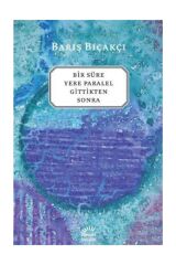 Bir Süre Yere Paralel Gittikten Sonra / Barış Bıçakçı
